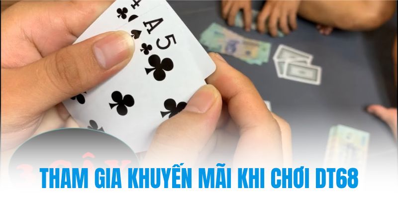Tham gia khuyến mãi khi chơi DT68